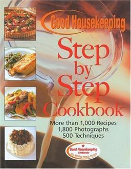 Good Housekeeping Step-by-Step Cookbook More Than 1,000 Recipes * 1,800 Photographs  9780688147167 Front Cover