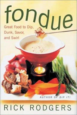 Fondue Great Food to Dip, Dunk, Savor, and Swirl  9780688158668 Front Cover