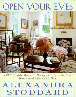 Open Your Eyes 1,000 Simple Ways to Bring Beauty into Your Home and Life Each Day  9780688159047 Front Cover