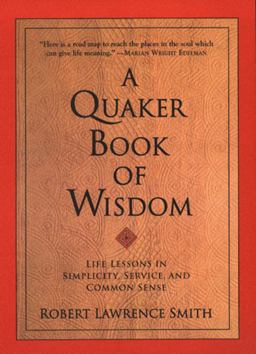 Quaker Book of Wisdom Life Lessons in Simplicity, Service, and Common Sense  9780688172336 Front Cover