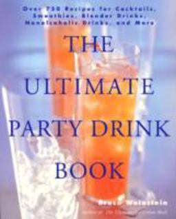 Ultimate Party Drink Book Over 750 Recipes for Cocktails, Smoothies, Blender Drinks, Non-Alcoholic Drinks, and More  9780688177645 Front Cover