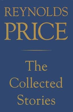 The Collected Stories of Reynolds Price The Collected Stories of Reynolds Price