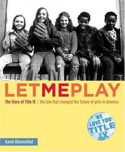 Let Me Play The Story of Title IX: the Law That Changed the Future of Girls in America  9780689859571 Front Cover