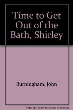 Time to Get Out of the Bath, Shirley