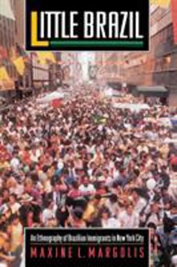 Little Brazil An Ethnography of Brazilian Immigrants in New York City  9780691000565 Front Cover