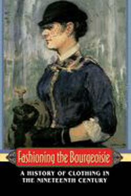 Fashioning the Bourgeoisie A History of Clothing in the Nineteenth Century  9780691000817 Front Cover