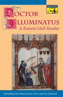 Doctor Illuminatus A Ramon Llull Reader  9780691000916 Front Cover
