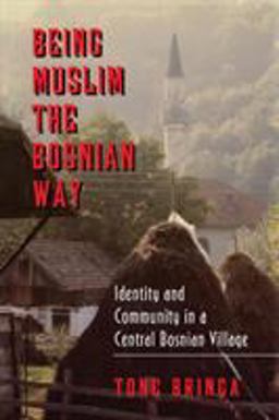Being Muslim the Bosnian Way Identity and Community in a Central Bosnian Village  9780691001753 Front Cover