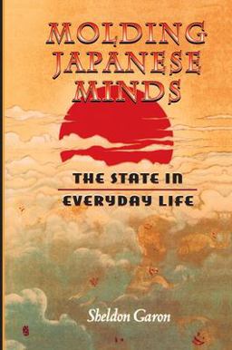 Molding Japanese Minds The State in Everyday Life  9780691001913 Front Cover
