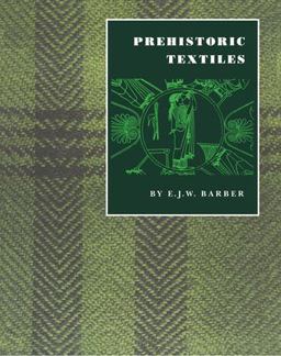 Prehistoric Textiles The Development of Cloth in the Neolithic and Bronze Ages with Special Reference to the Aegean  9780691002248 Front Cover