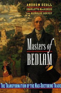 Masters of Bedlam The Transformation of the Mad-Doctoring Trade  9780691002514 Front Cover