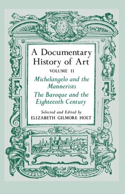 Documentary History of Art Michelangelo and the Mannerists, the Baroque and the Eighteenth Century  9780691003443 Front Cover
