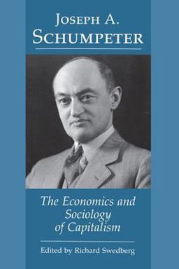 Joseph A. Schumpeter The Economics and Sociology of Capitalism  9780691003832 Front Cover