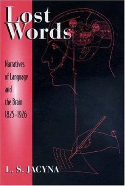 Lost Words Narratives of Language and the Brain, 1825-1926  9780691004136 Front Cover