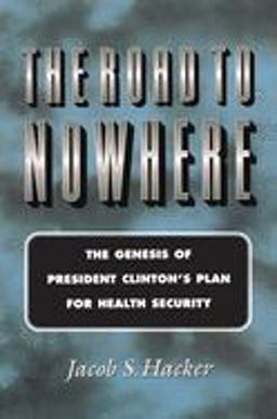 Road to Nowhere The Genesis of President Clinton's Plan for Health Security  9780691005287 Front Cover