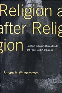 Religion after Religion Gershom Scholem, Mircea Eliade, and Henry Corbin at Eranos  9780691005409 Front Cover