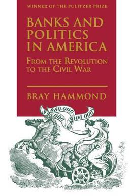Banks and Politics in America from the Revolution to the Civil War  9780691005539 Front Cover