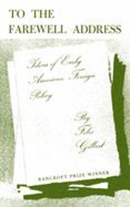 To the Farewell Address Ideas of Early American Foreign Policy  9780691005744 Front Cover