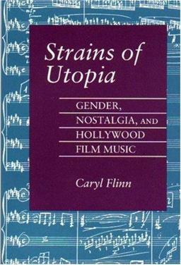 Strains of Utopia Gender, Nostalgia, and Hollywood Film Music  9780691006192 Front Cover