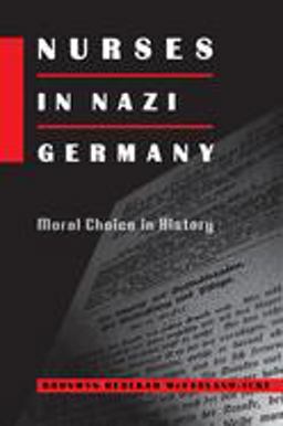 Nurses in Nazi Germany Moral Choice in History  9780691006659 Front Cover