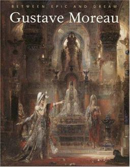 Gustave Moreau Between Epic and Dream  9780691007342 Front Cover
