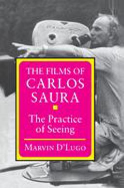 Films of Carlos Saura The Practice of Seeing  9780691008554 Front Cover