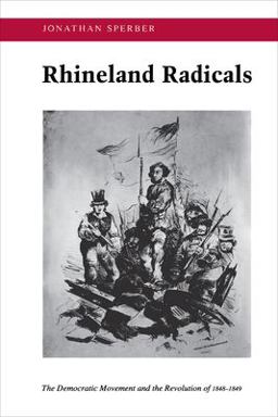 Rhineland Radicals The Democratic Movement and the Revolution Of 1848-1849  9780691008660 Front Cover