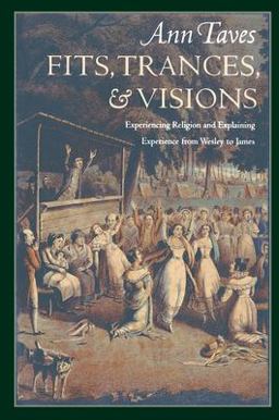 Fits, Trances, and Visions Experiencing Religion and Explaining Experience from Wesley to James  9780691010243 Front Cover