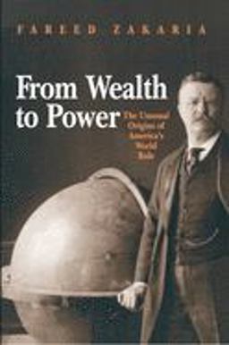 From Wealth to Power The Unusual Origins of America's World Role  9780691010359 Front Cover