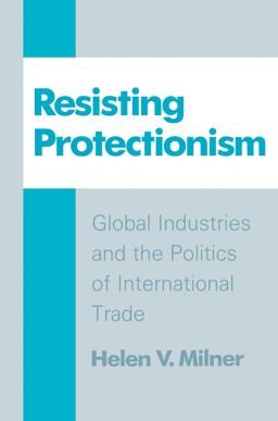 Resisting Protectionism Global Industries and the Politics of International Trade  9780691010748 Front Cover