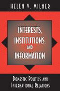 Interests, Institutions, and Information Domestic Politics and International Relations  9780691011769 Front Cover