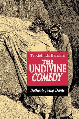 Undivine Comedy Detheologizing Dante  9780691015286 Front Cover
