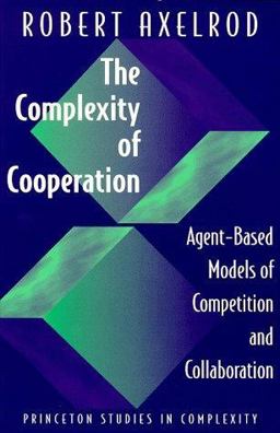 Complexity of Cooperation Agent-Based Models of Competition and Collaboration  9780691015682 Front Cover