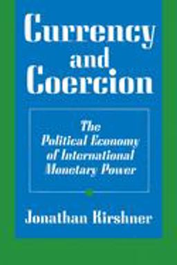 Currency and Coercion The Political Economy of International Monetary Power  9780691016269 Front Cover