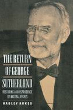 Return of George Sutherland Restoring a Jurisprudence of Natural Rights  9780691016283 Front Cover