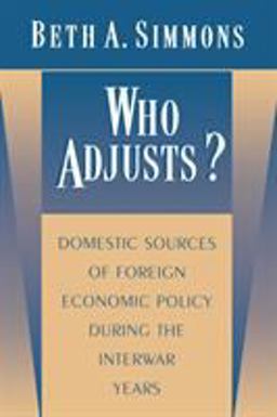 Who Adjusts? Domestic Sources of Foreign Economic Policy During the Interwar Years  9780691017105 Front Cover