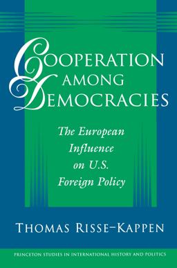 Cooperation among Democracies - The European Influence on U. S. Foreign Policy  9780691017112 Front Cover