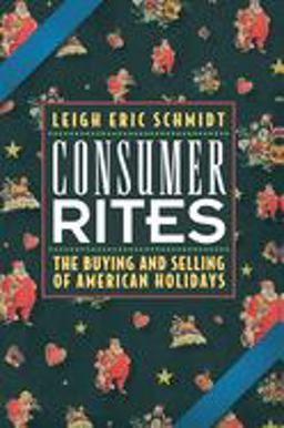 Consumer Rites The Buying and Selling of American Holidays  9780691017211 Front Cover
