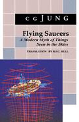 Flying Saucers A Modern Myth of Things Seen in the Sky. (from Vols. 10 and 18, Collected Works)  9780691018225 Front Cover