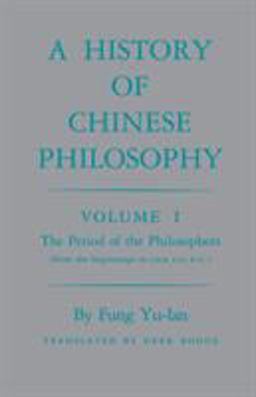 History of Chinese Philosophy, Volume 1 The Period of the Philosophers (from the Beginnings to Circa 100 B. C. )  9780691020211 Front Cover