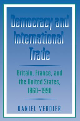 Democracy and International Trade Britain, France, and the United States, 1860-1990  9780691021034 Front Cover