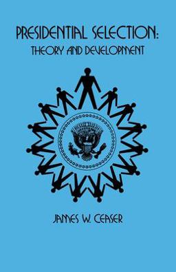 Presidential Selection Theory and Development  9780691021881 Front Cover