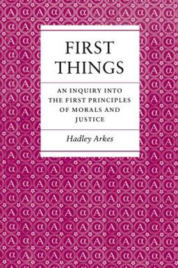 First Things An Inquiry into the First Principles of Morals and Justice  9780691022475 Front Cover