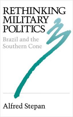 Rethinking Military Politics Brazil and the Southern Cone  9780691022741 Front Cover