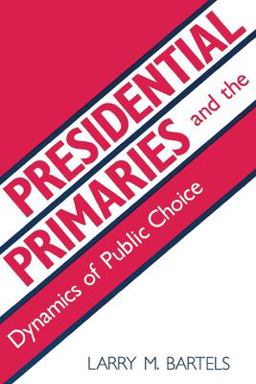 Presidential Primaries and the Dynamics of Public Choice  9780691022833 Front Cover