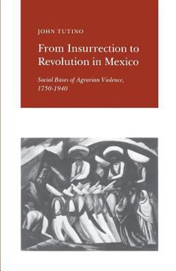 From Insurrection to Revolution in Mexico Social Bases of Agrarian Violence, 1750-1940  9780691022949 Front Cover