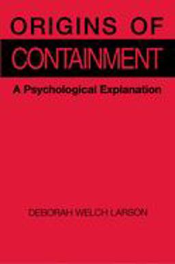 Origins of Containment A Psychological Explanation  9780691023038 Front Cover