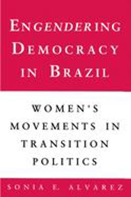 Engendering Democracy in Brazil Women's Movements in Transition Politics  9780691023250 Front Cover