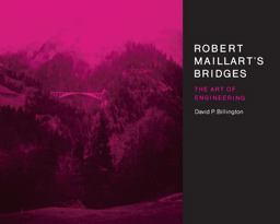 Robert Maillart's Bridges The Art of Engineering  9780691024219 Front Cover