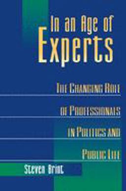 In an Age of Experts The Changing Roles of Professionals in Politics and Public Life  9780691026077 Front Cover
